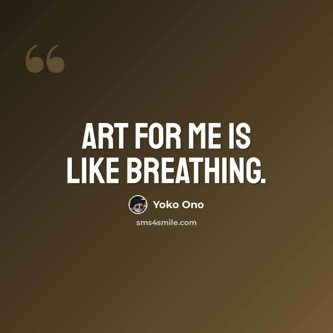 “Art for me is like breathing.” quote by Yoko Ono