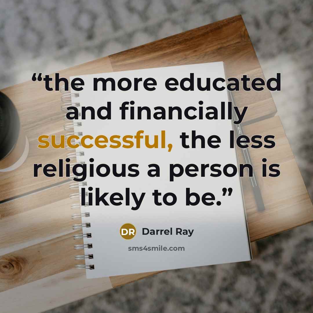 “the more educated and financially successful, the less religious a person is likely to be.” quote by Darrel Ray