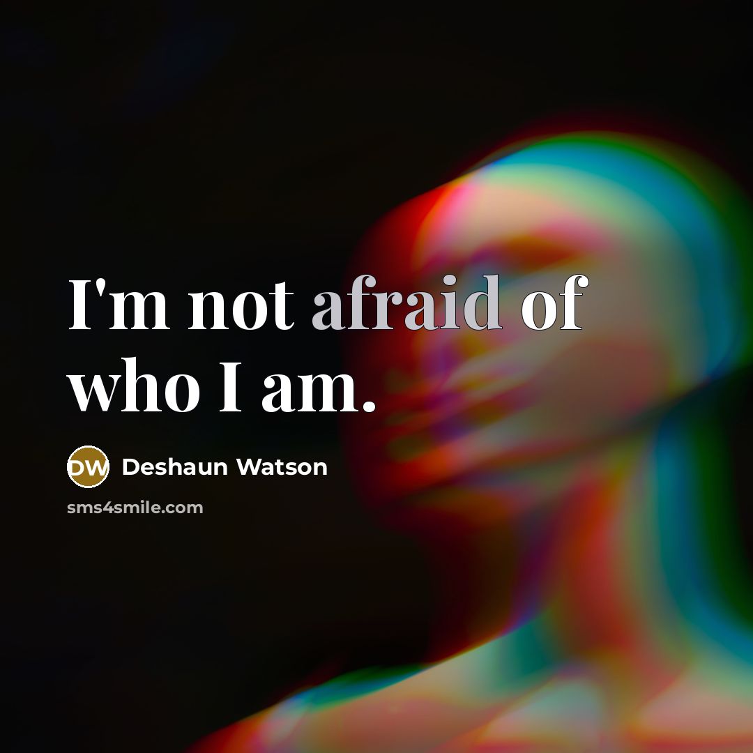 “I'm not afraid of who I am.” quote by Deshaun Watson