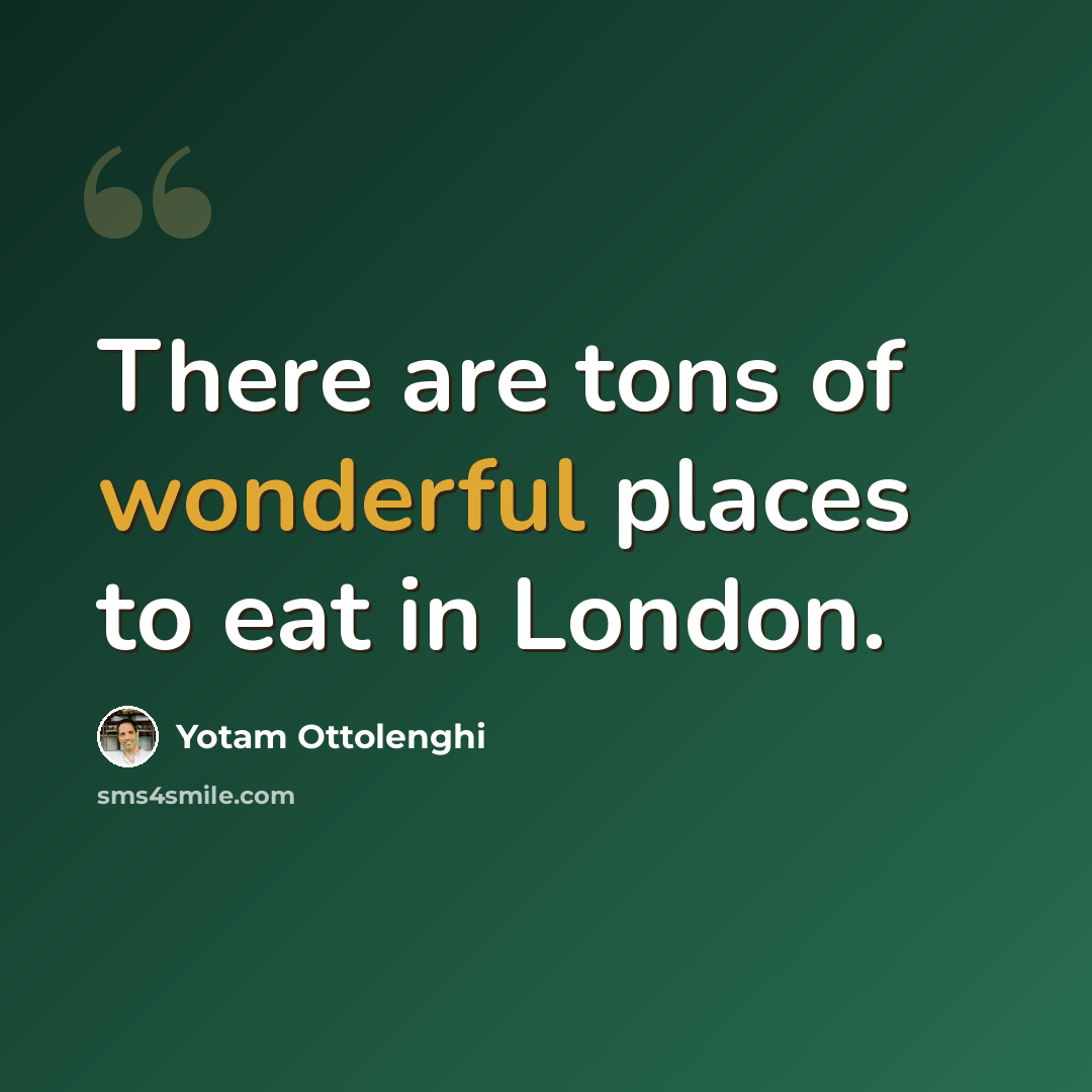 “There are tons of wonderful places to eat in London.” quote by Yotam Ottolenghi