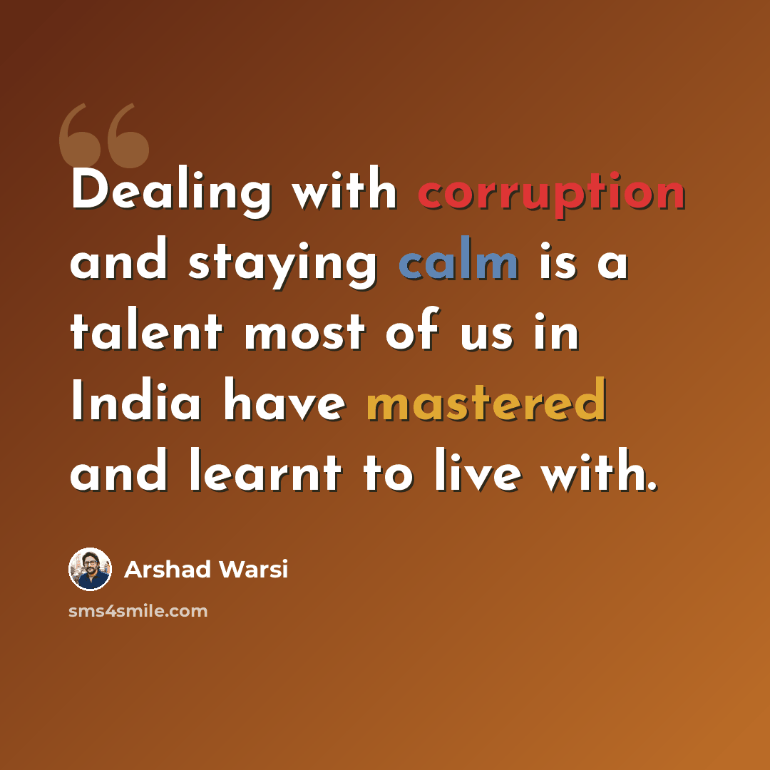“Dealing with corruption and staying calm is a talent most of us in India have mastered and learnt to live with.” quote by Arshad Warsi