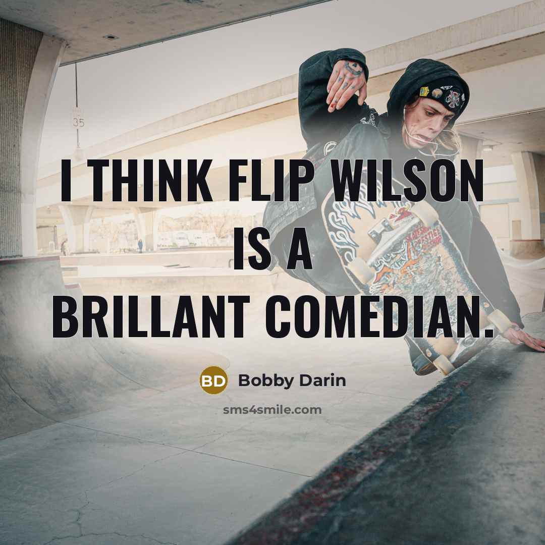 “I think Flip Wilson is a brillant comedian.” quote by Bobby Darin