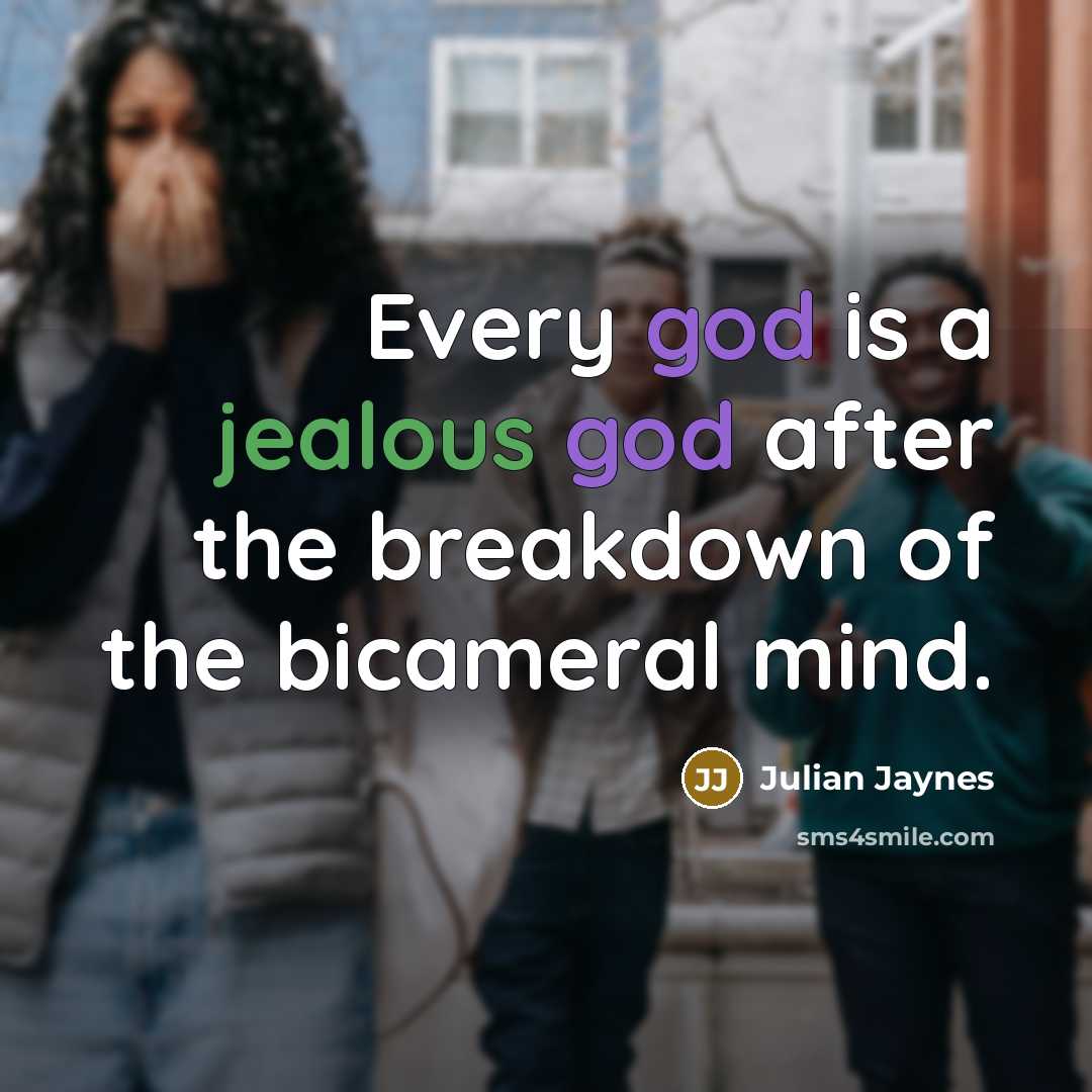 “Every god is a jealous god after the breakdown of the bicameral mind.” quote by Julian Jaynes