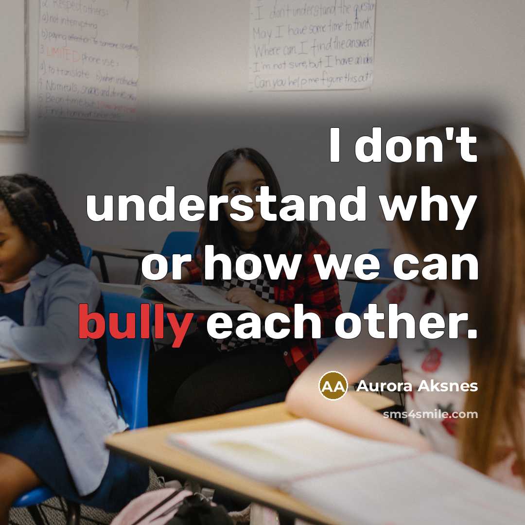 “I don't understand why or how we can bully each other.” quote by Aurora Aksnes