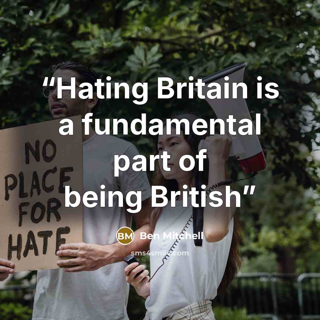 “Hating Britain is a fundamental part of being British” quote by Ben Mitchell