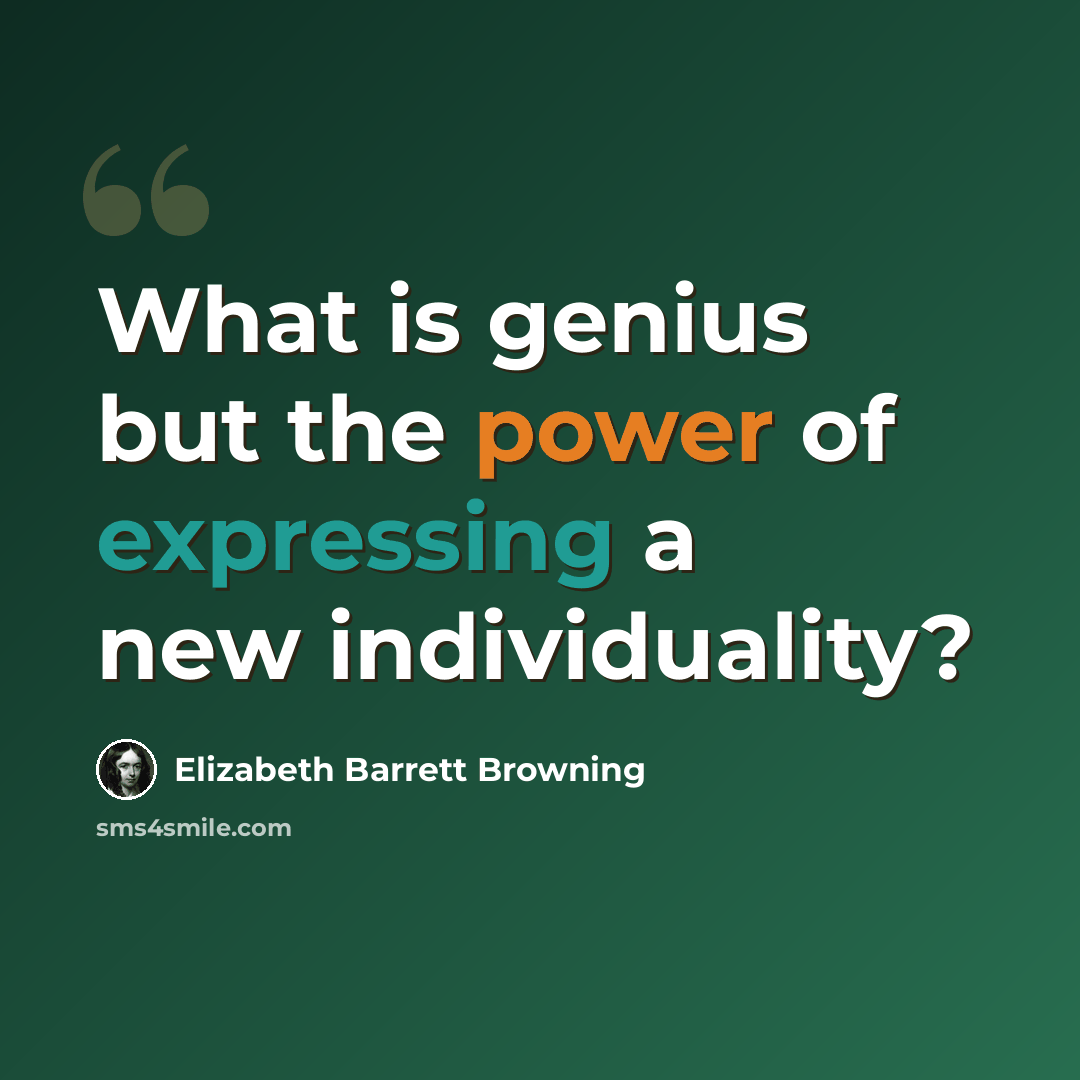 “What is genius but the power of expressing a new individuality?” quote by Elizabeth Barrett Browning