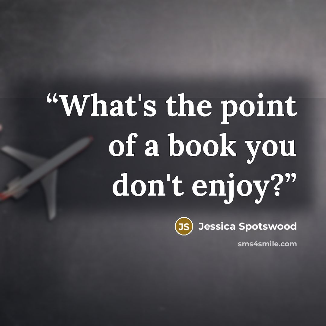 “What's the point of a book you don't enjoy?” quote by Jessica Spotswood