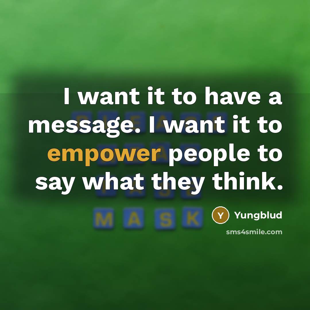 “I want it to have a message. I want it to empower people to say what they think.” quote by Yungblud