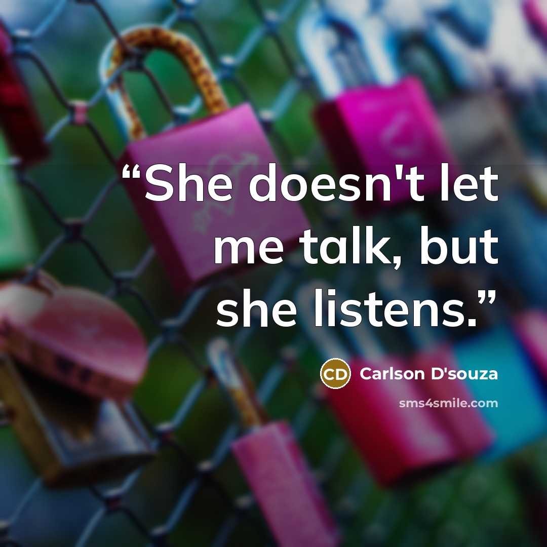 “She doesn't let me talk, but she listens.” quote by Carlson D'souza