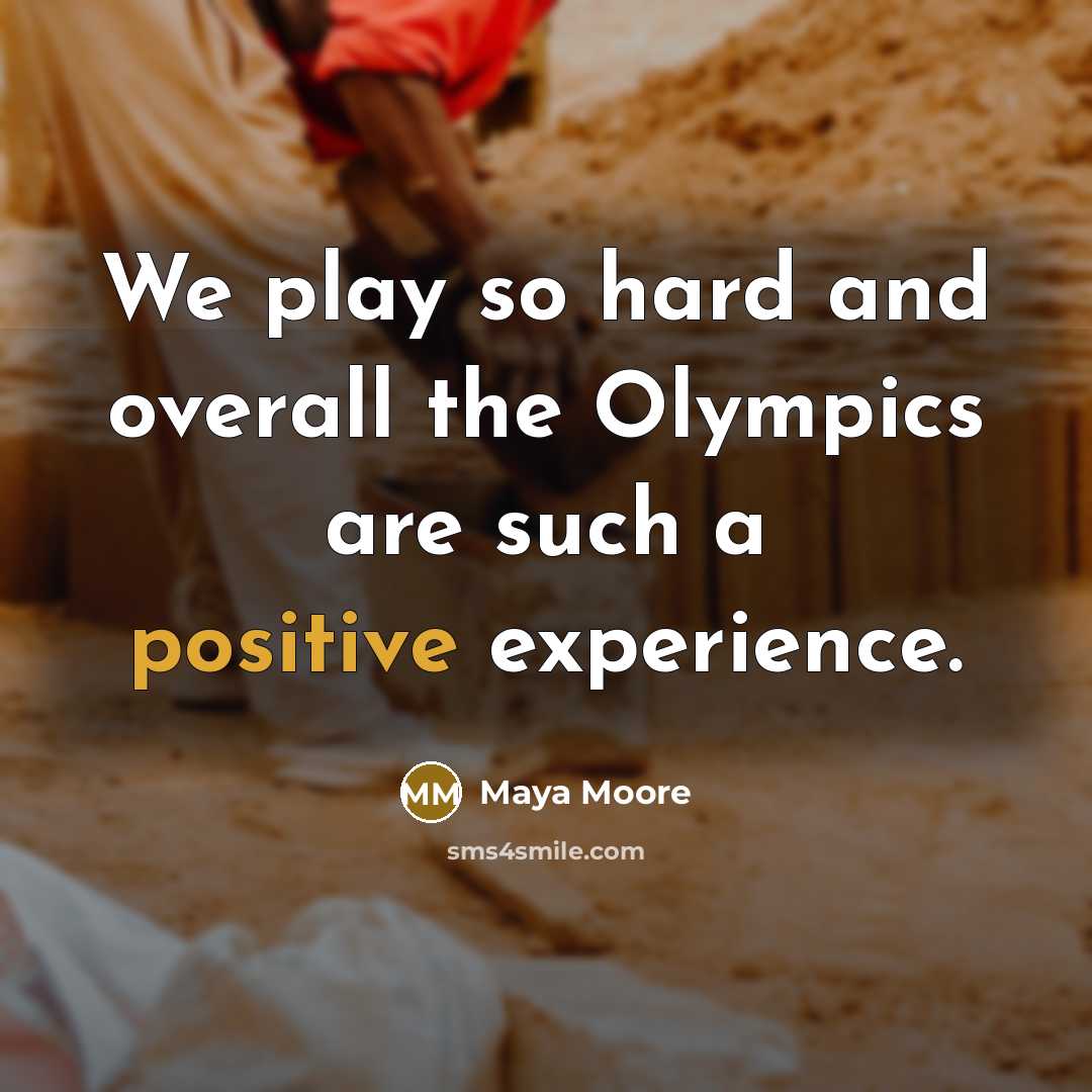 “We play so hard and overall the Olympics are such a positive experience.” quote by Maya Moore