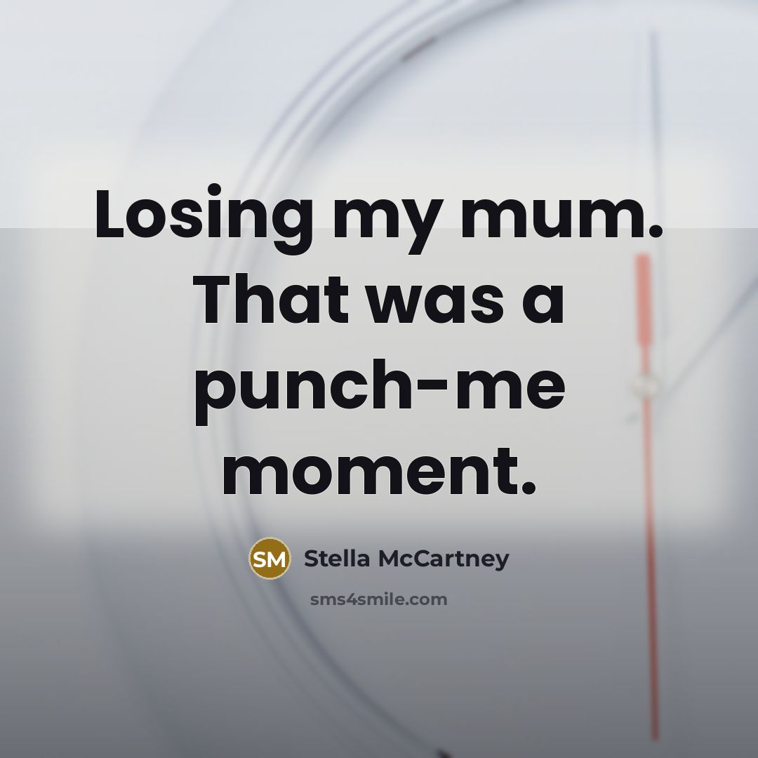 “Losing my mum. That was a punch-me moment.” quote by Stella McCartney