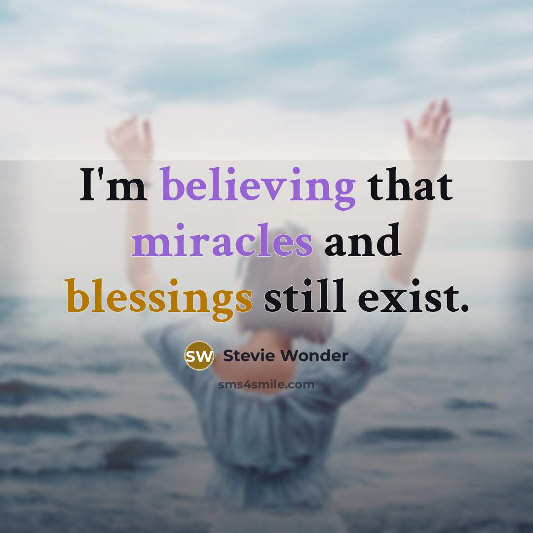“I'm believing that miracles and blessings still exist.” quote by Stevie Wonder