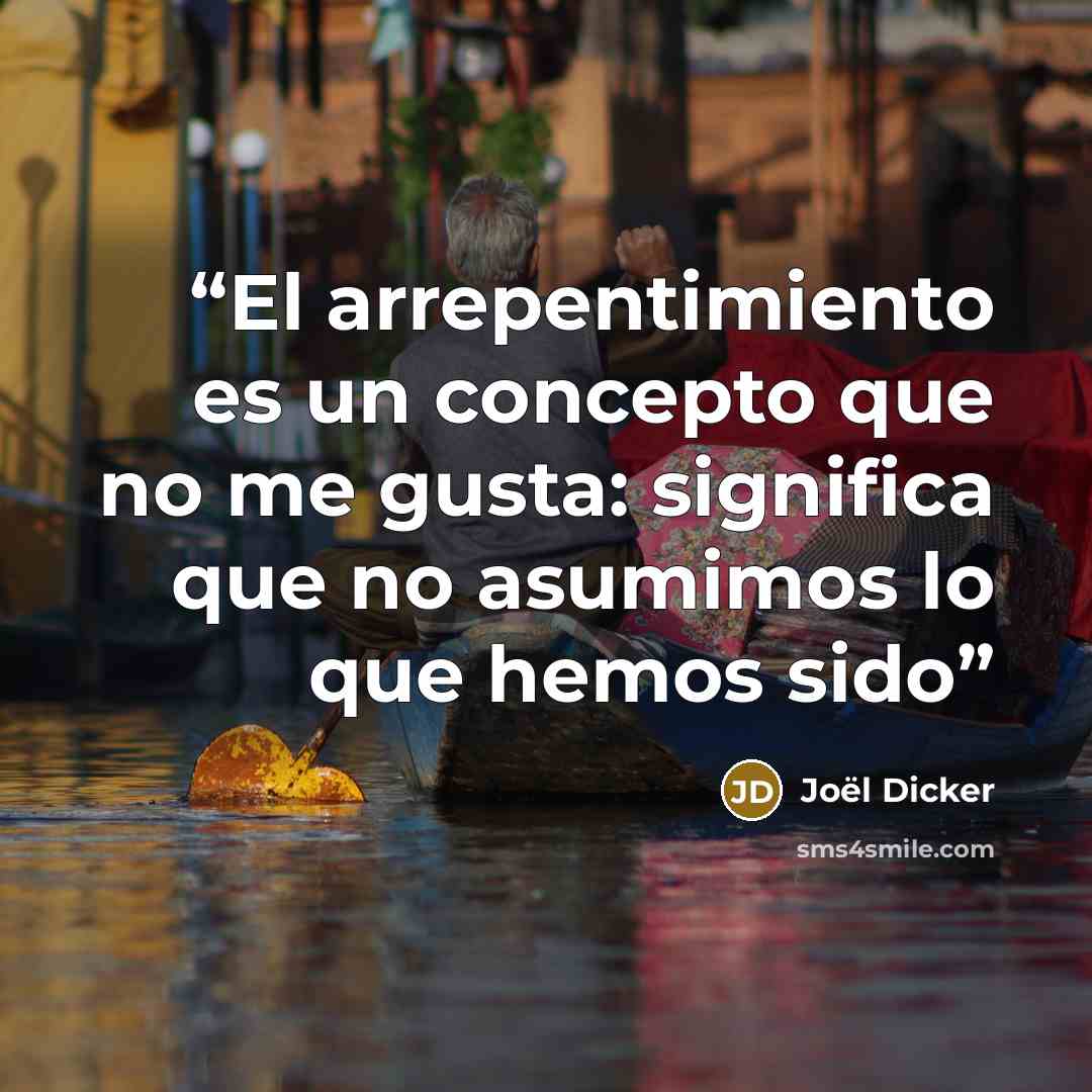 “El arrepentimiento es un concepto que no me gusta: significa que no asumimos lo que hemos sido” quote by Joël Dicker