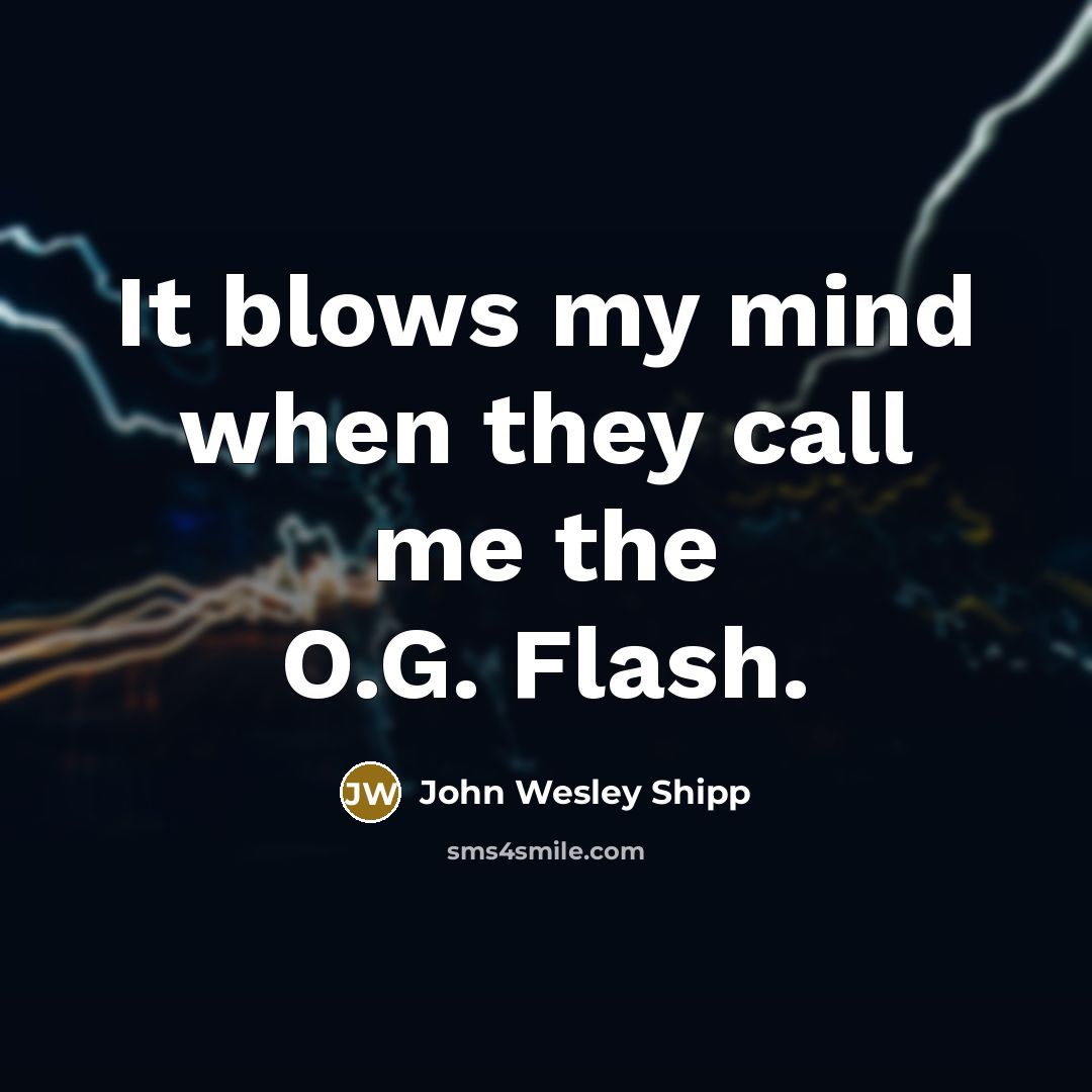 “It blows my mind when they call me the O.G. Flash.” quote by John Wesley Shipp
