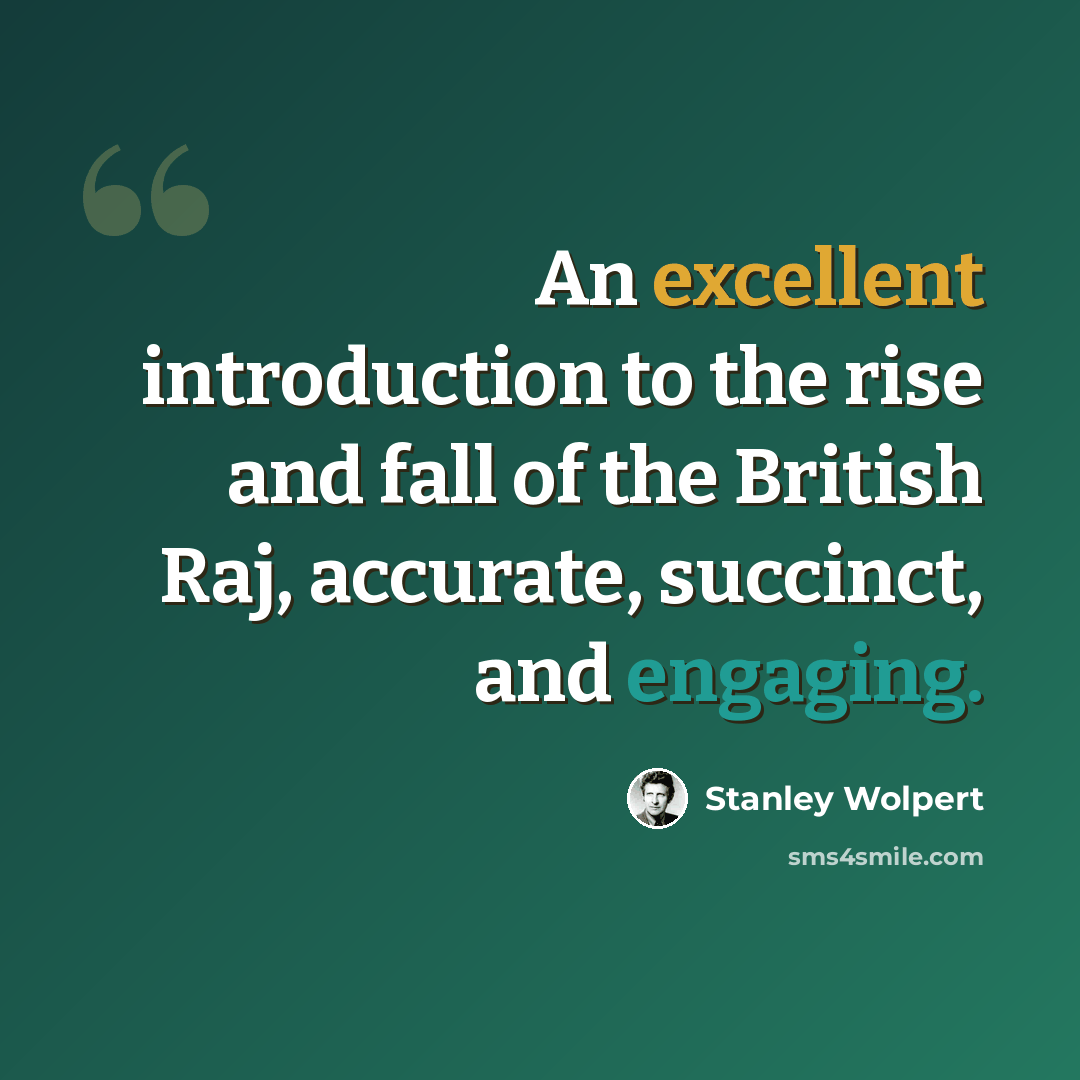 “An excellent introduction to the rise and fall of the British Raj, accurate, succinct, and engaging.” quote by Stanley Wolpert