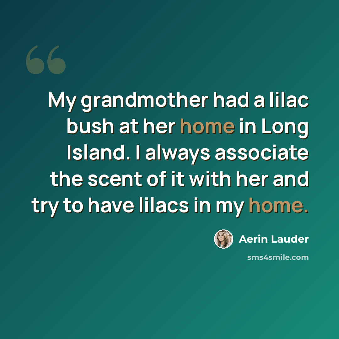 “My grandmother had a lilac bush at her home in Long Island. I always associate the scent of it with her and try to have lilacs in my home.” quote by Aerin Lauder