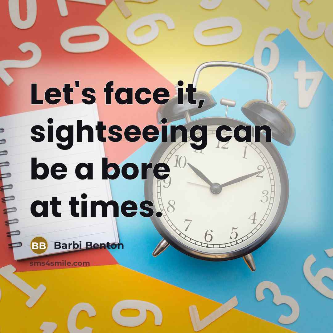 “Let's face it, sightseeing can be a bore at times.” quote by Barbi Benton