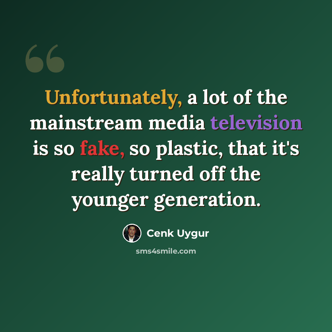 “Unfortunately, a lot of the mainstream media television is so fake, so plastic, that it's really turned off the younger generation.” quote by Cenk Uygur