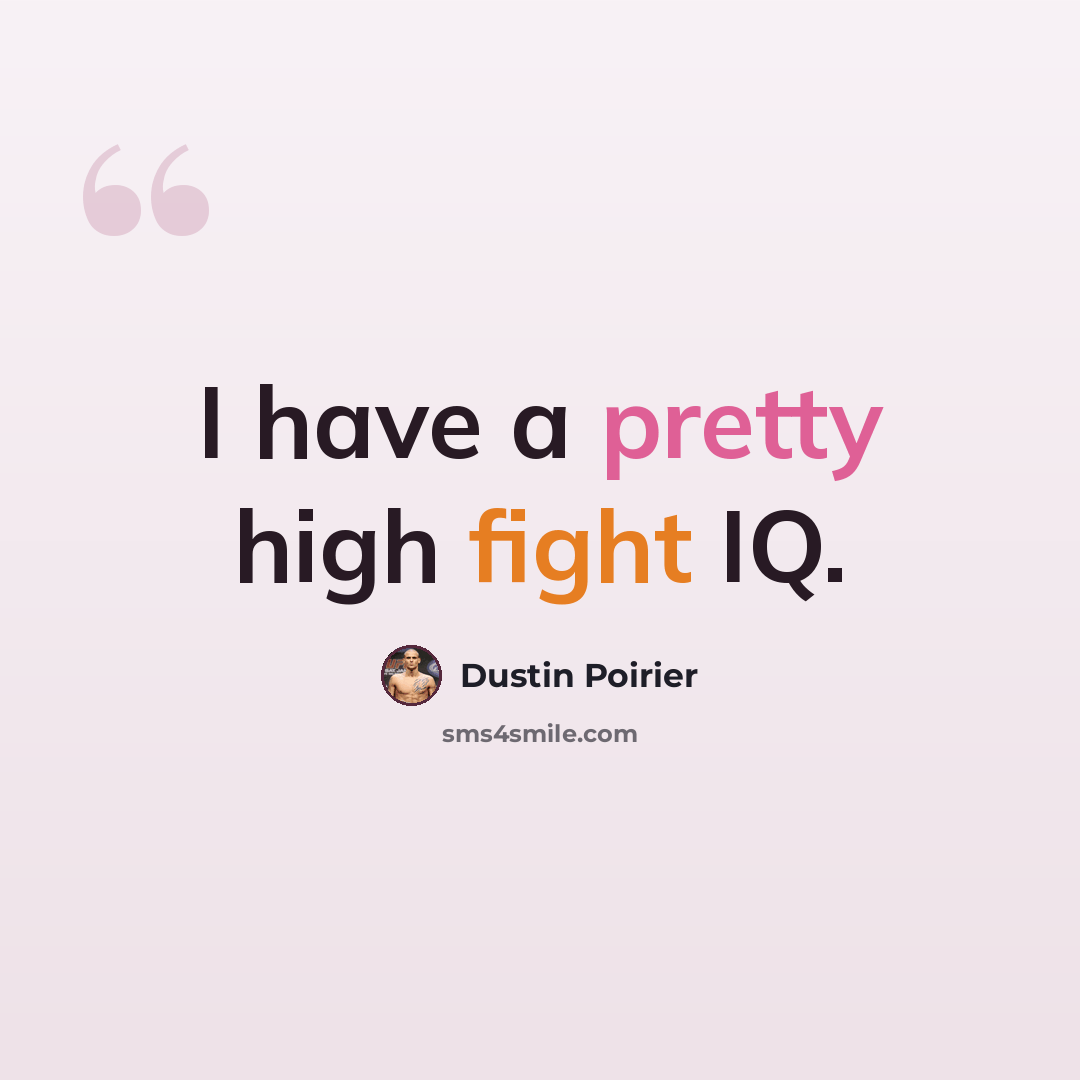 “I have a pretty high fight IQ.” quote by Dustin Poirier