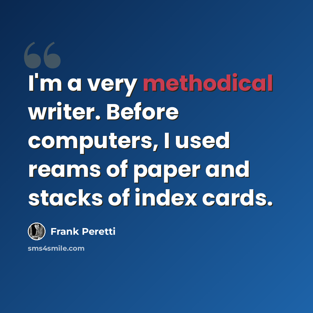 “I'm a very methodical writer. Before computers, I used reams of paper and stacks of index cards.” quote by Frank Peretti