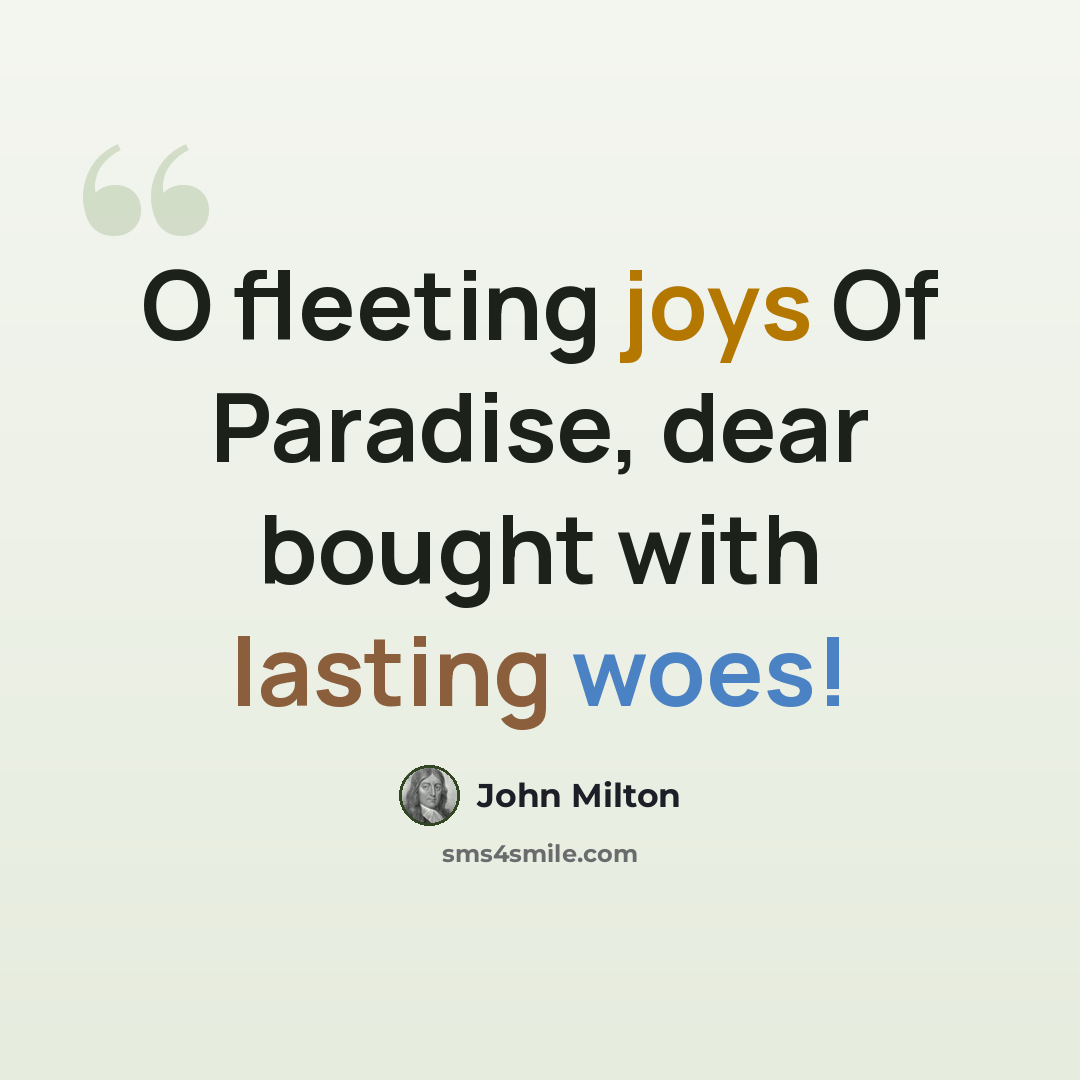 “O fleeting joys Of Paradise, dear bought with lasting woes!” quote by John Milton