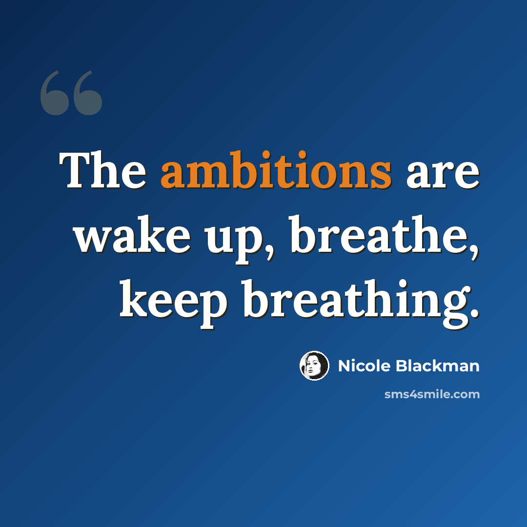 “The ambitions are wake up, breathe, keep breathing.” quote by Nicole Blackman