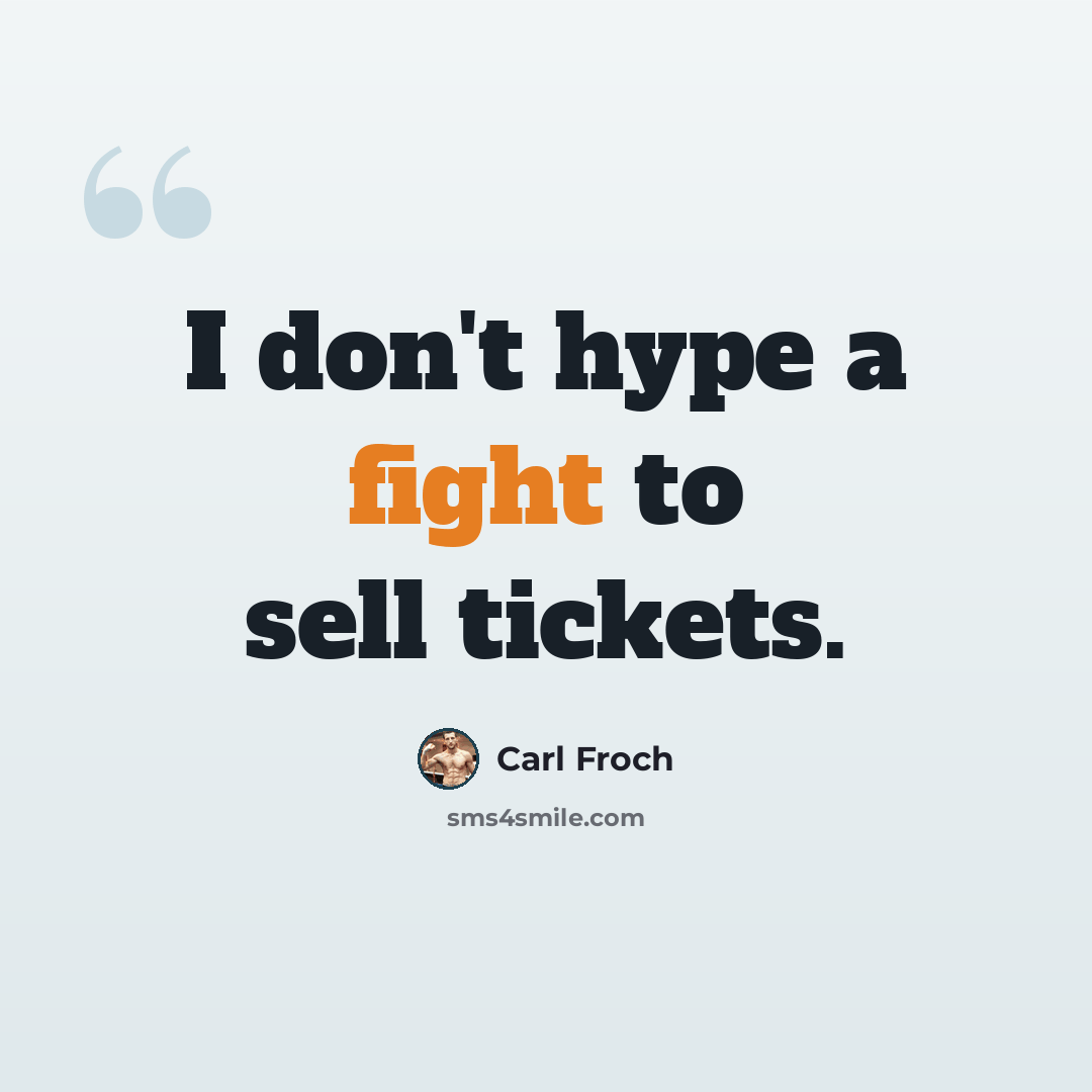 “I don't hype a fight to sell tickets.” quote by Carl Froch