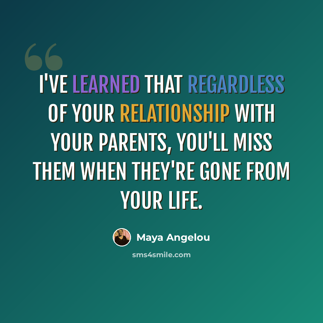 “I've learned that regardless of your relationship with your parents, you'll miss them when they're gone from your life.” quote by Maya Angelou