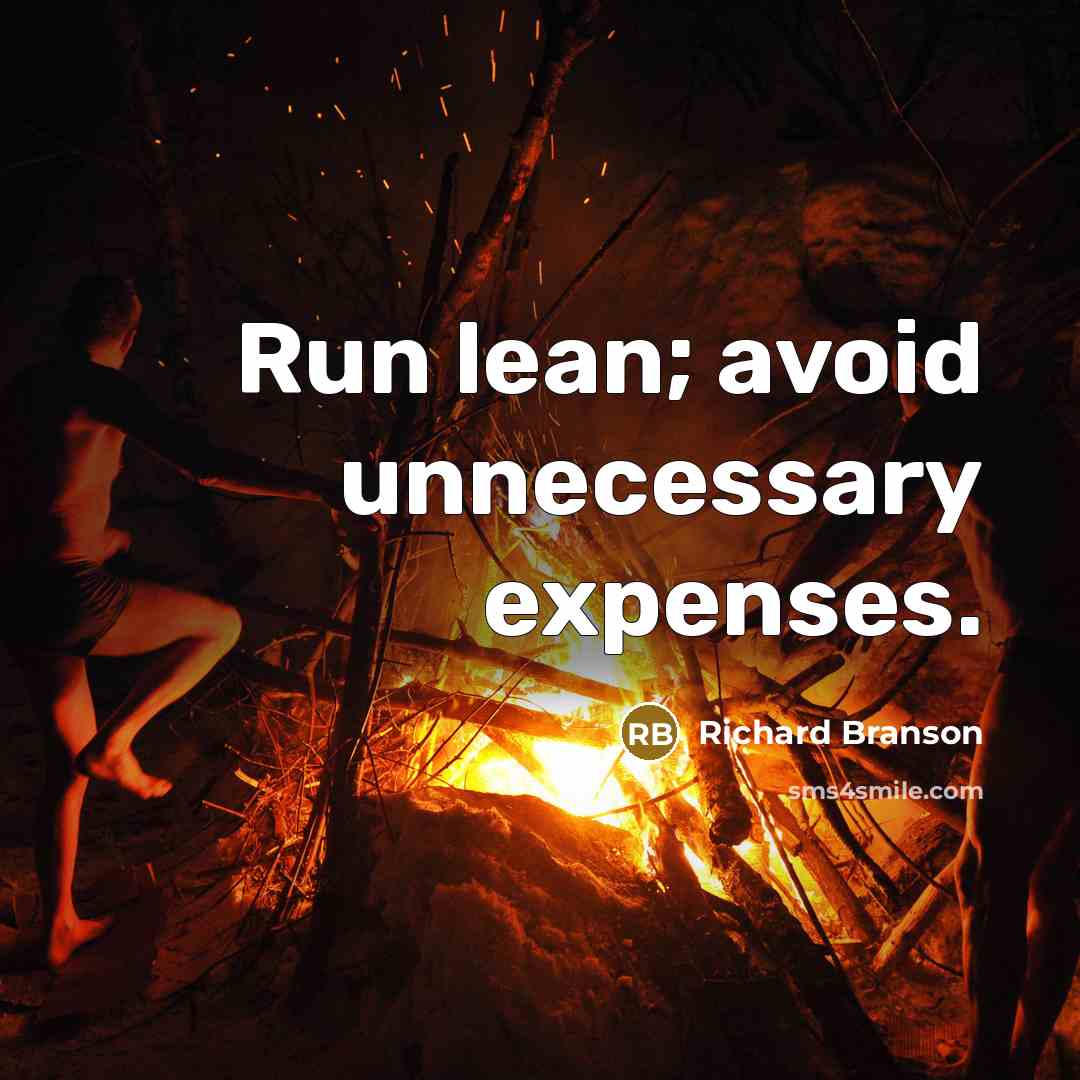 “Run lean; avoid unnecessary expenses.” quote by Richard Branson
