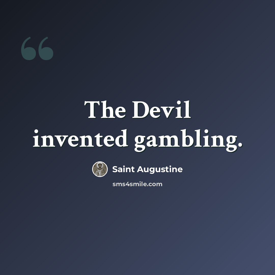 “The Devil invented gambling.” quote by Saint Augustine