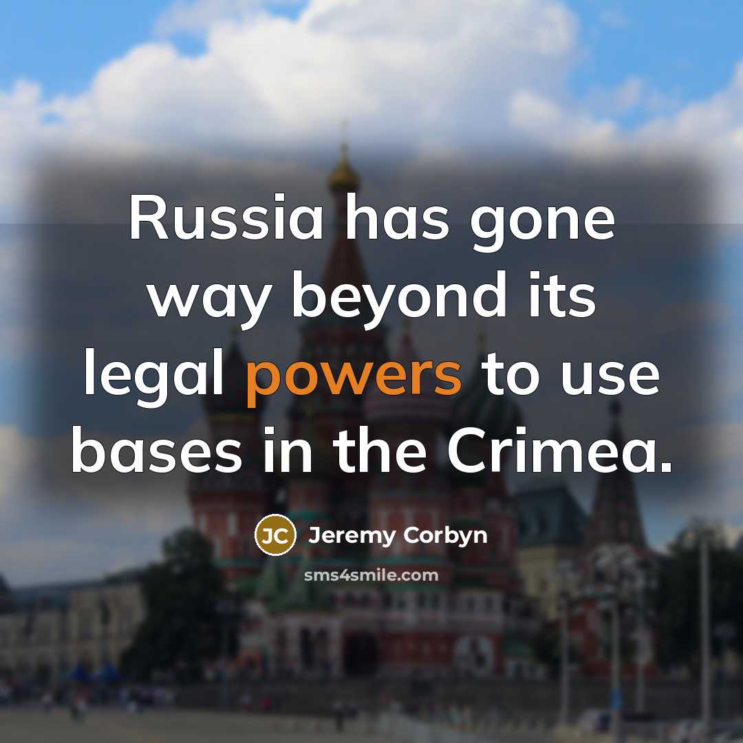“Russia has gone way beyond its legal powers to use bases in the Crimea.” quote by Jeremy Corbyn