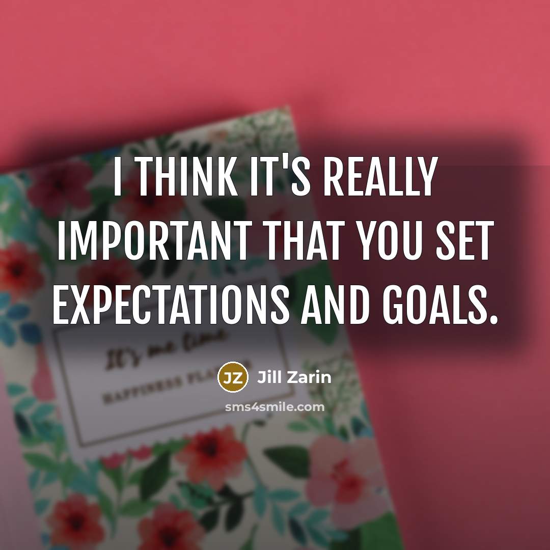 “I think it's really important that you set expectations and goals.” quote by Jill Zarin