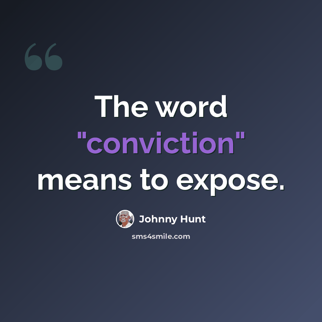 “The word "conviction" means to expose.” quote by Johnny Hunt