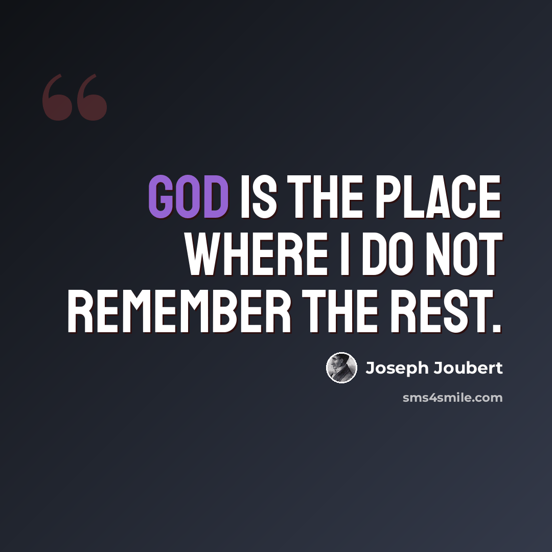 “God is the place where I do not remember the rest.” quote by Joseph Joubert