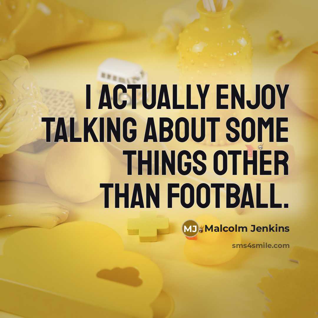 “I actually enjoy talking about some things other than football.” quote by Malcolm Jenkins