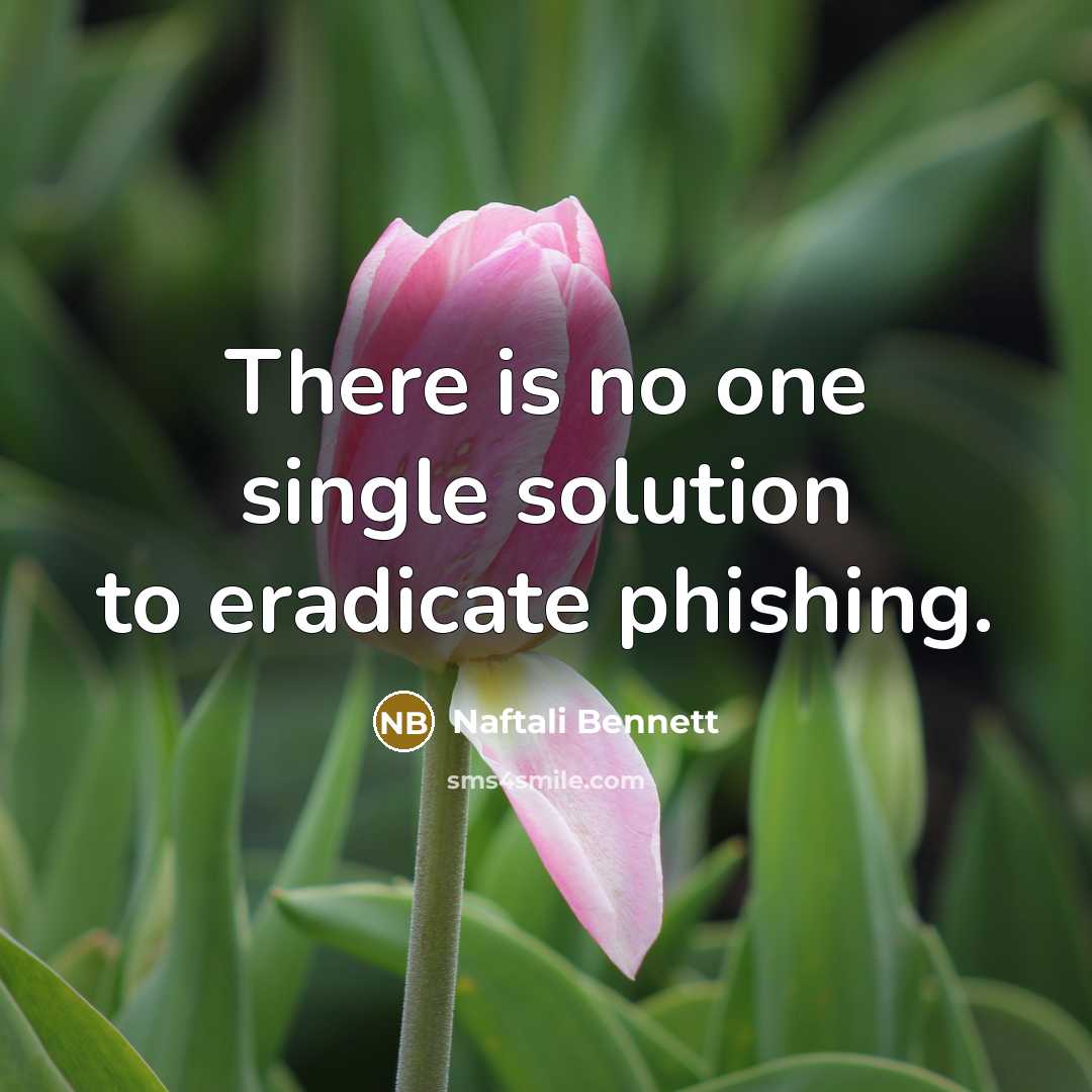 “There is no one single solution to eradicate phishing.” quote by Naftali Bennett