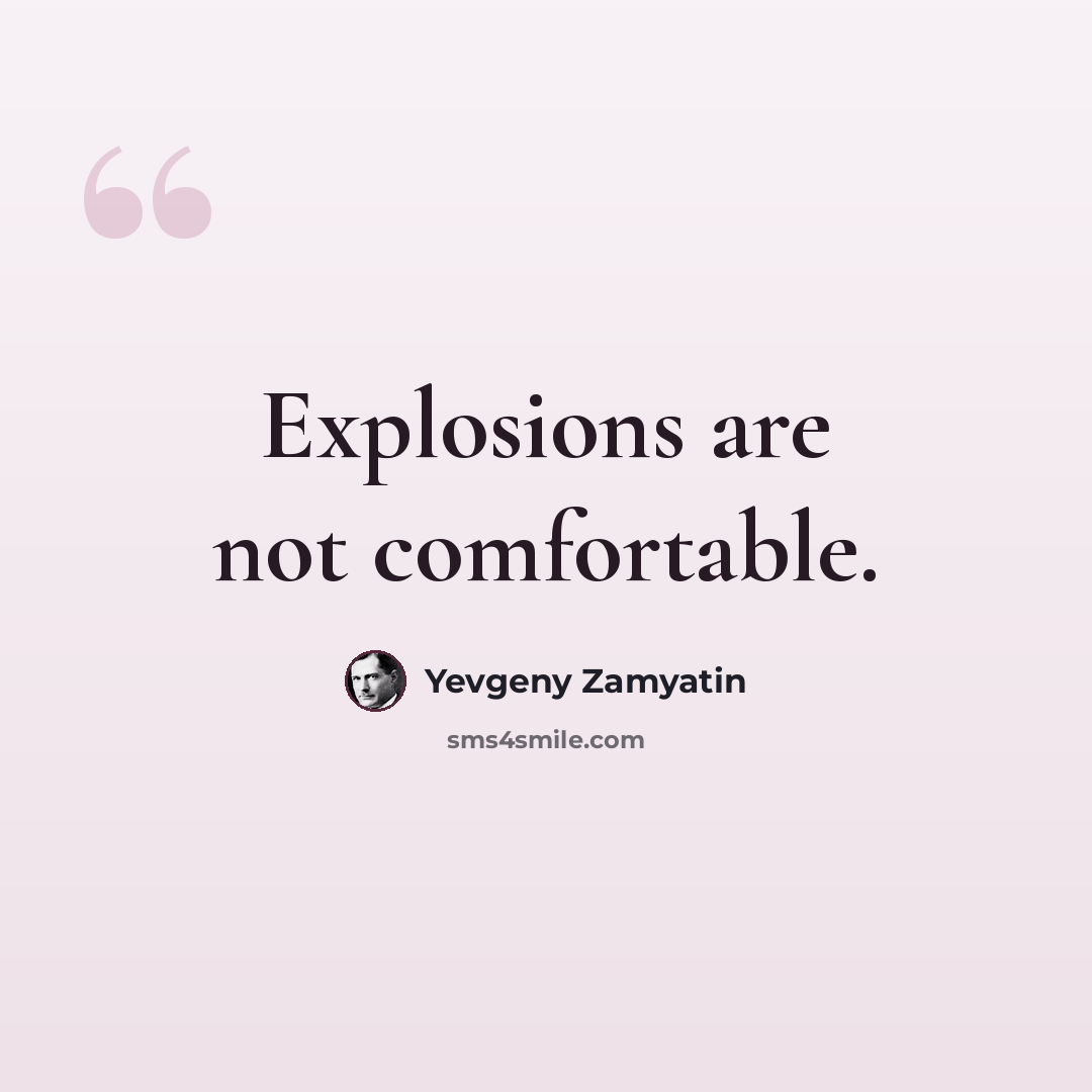 “Explosions are not comfortable.” quote by Yevgeny Zamyatin