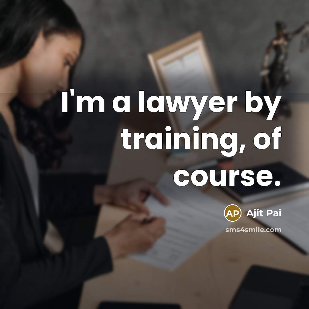 “I'm a lawyer by training, of course.” quote by Ajit Pai