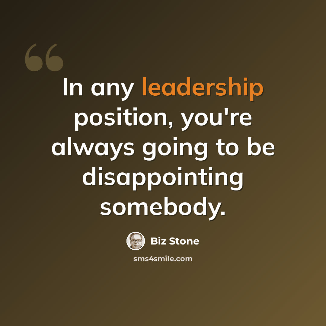 “In any leadership position, you're always going to be disappointing somebody.” quote by Biz Stone