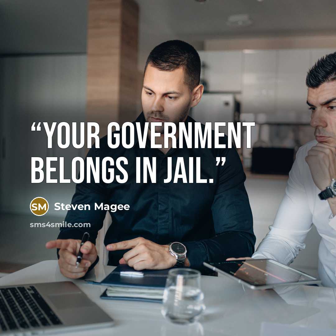 “Your government belongs in jail.” quote by Steven Magee