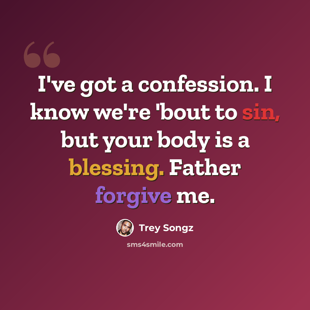 “I've got a confession. I know we're 'bout to sin, but your body is a blessing. Father forgive me.” quote by Trey Songz