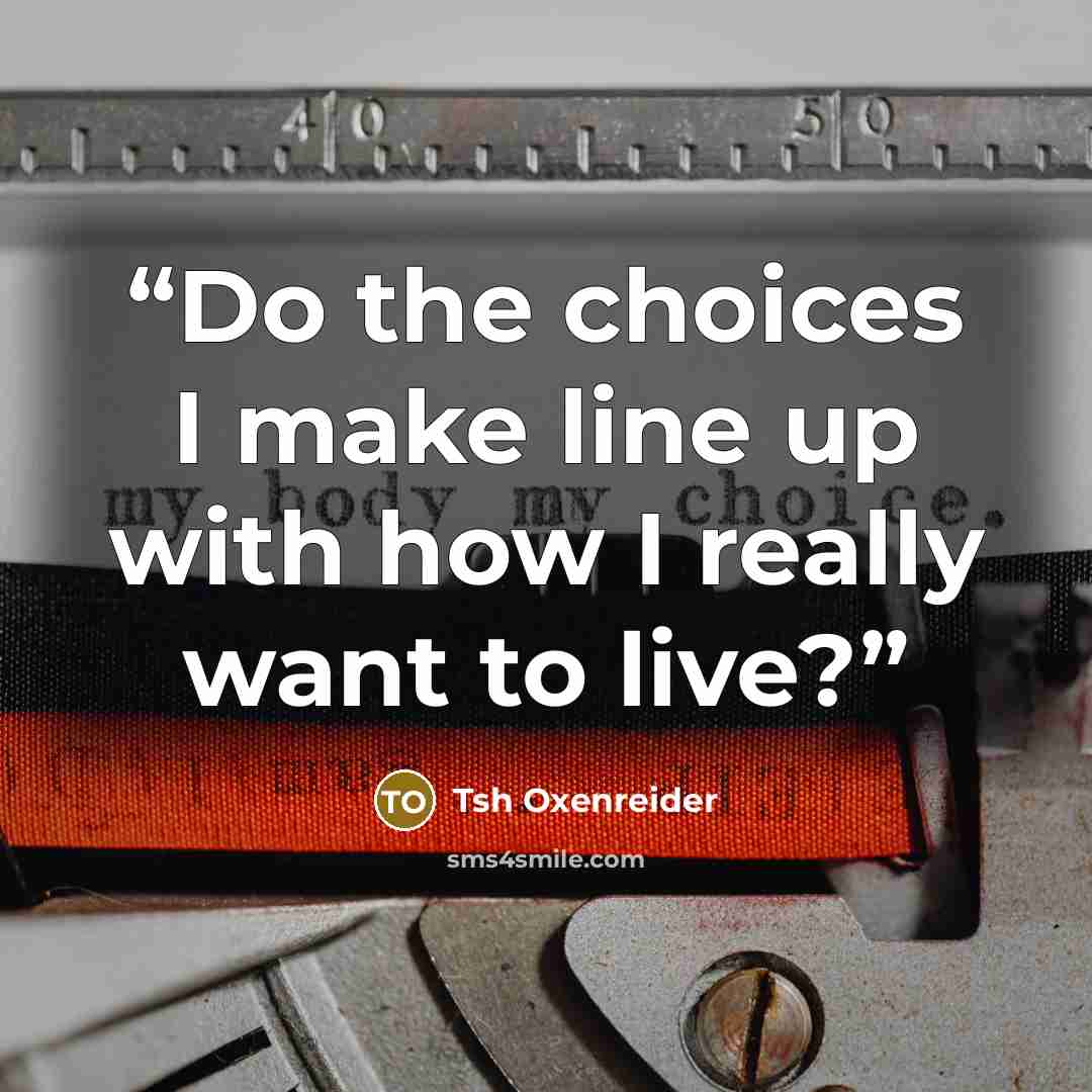 “Do the choices I make line up with how I really want to live?” quote by Tsh Oxenreider