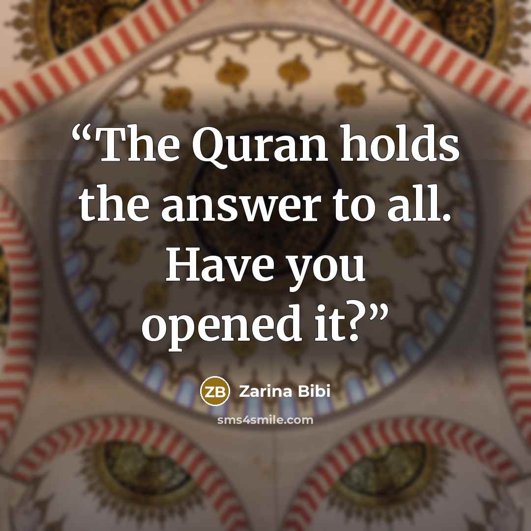 “The Quran holds the answer to all. Have you opened it?” quote by Zarina Bibi