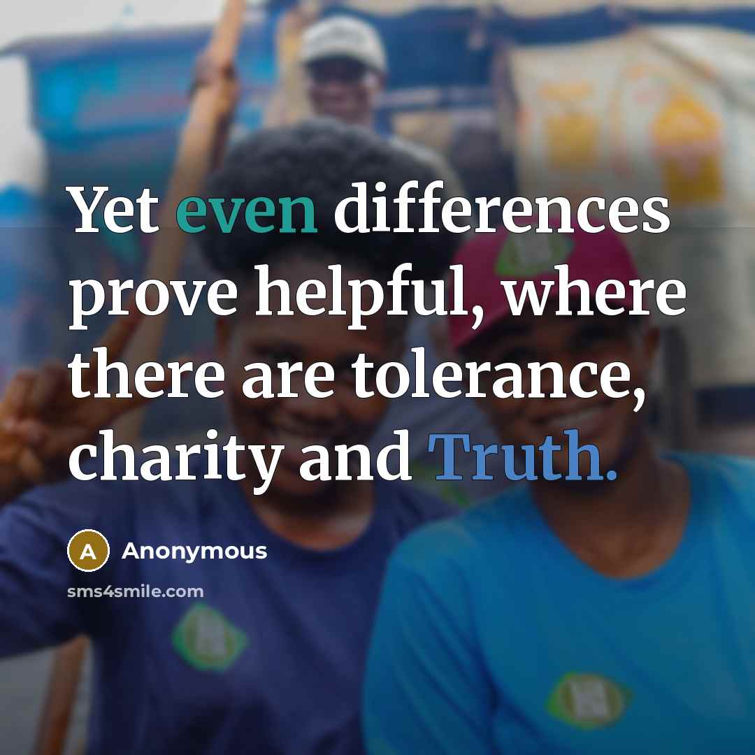 “Yet even differences prove helpful, where there are tolerance, charity and Truth.” quote by Anonymous