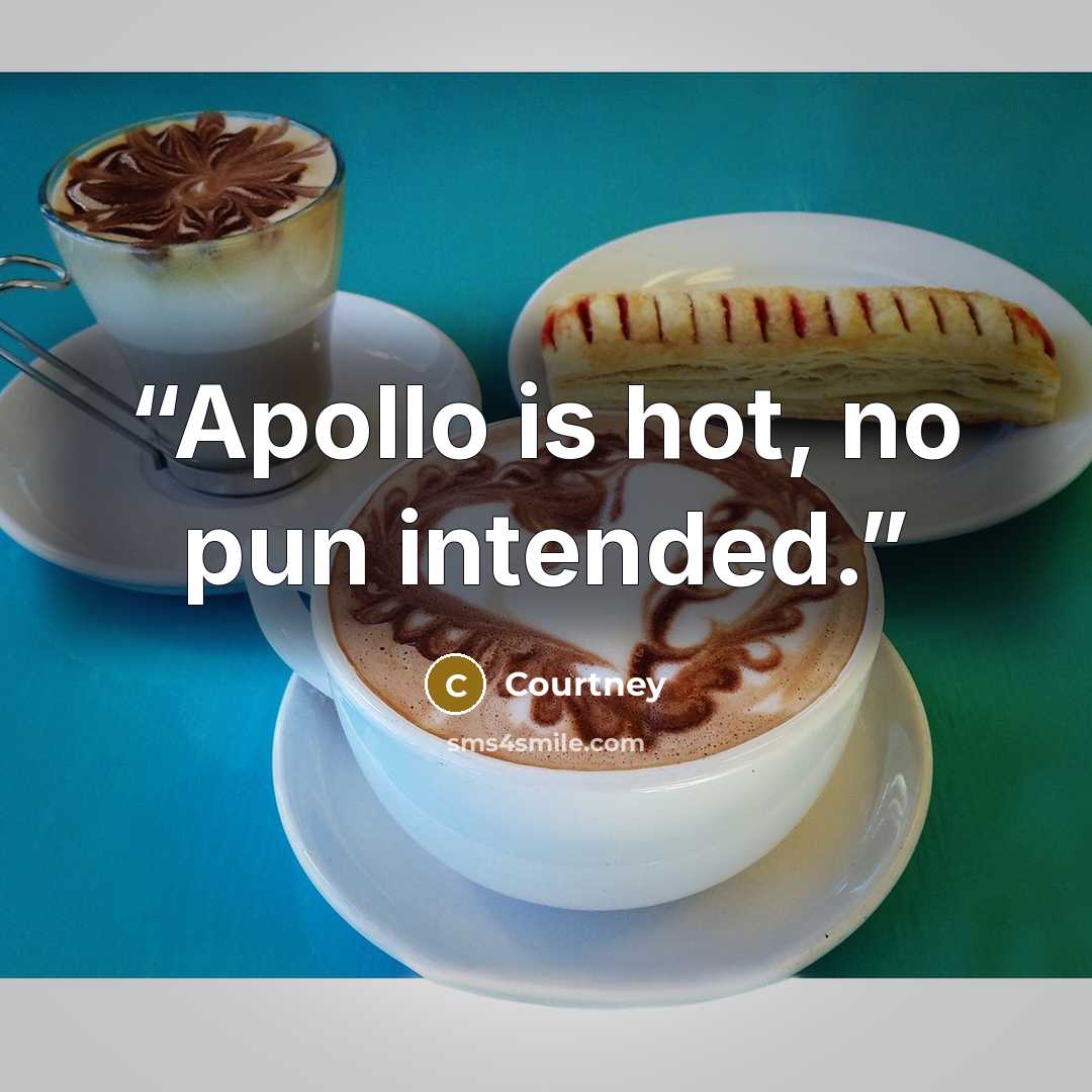 “Apollo is hot, no pun intended.” quote by Courtney