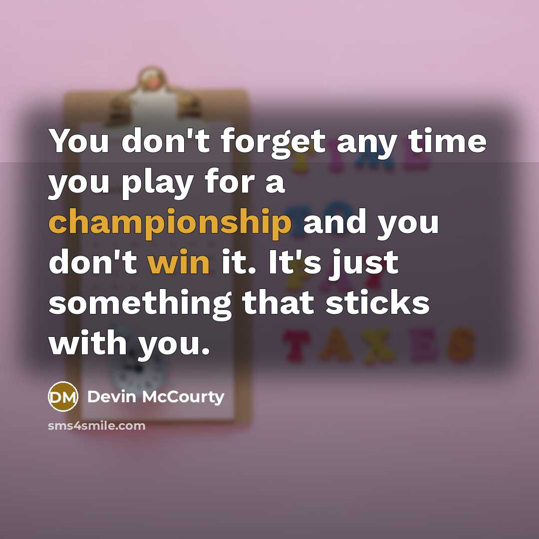 “You don't forget any time you play for a championship and you don't win it. It's just something that sticks with you.” quote by Devin McCourty
