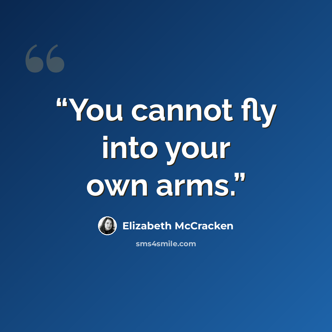 “You cannot fly into your own arms.” quote by Elizabeth McCracken