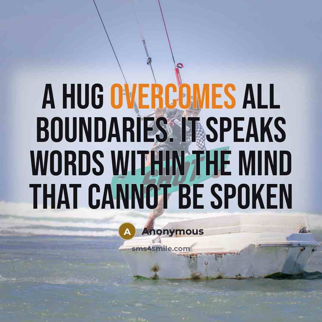 “A hug overcomes all boundaries. It speaks words within the mind that cannot be spoken” quote by Anonymous