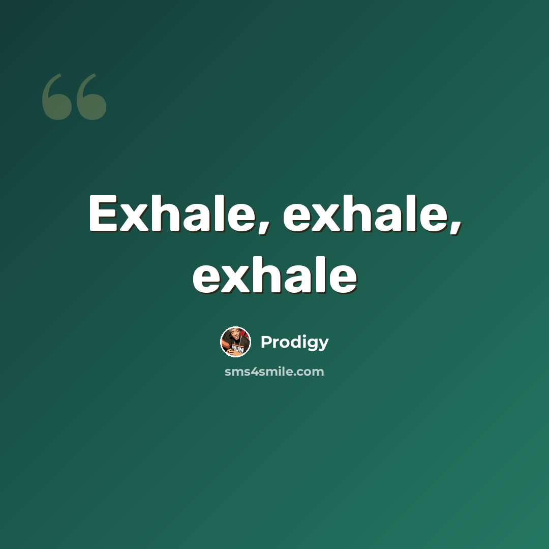 “Exhale, exhale, exhale” quote by Prodigy