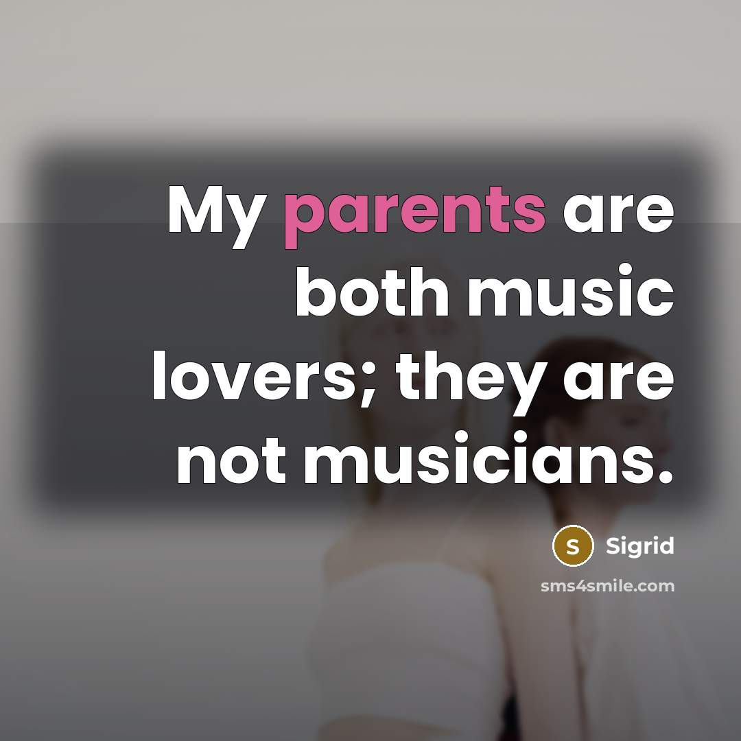 “My parents are both music lovers; they are not musicians.” quote by Sigrid